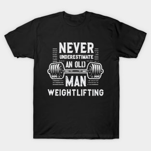 Never Underestimate An Old Man Weightlifting, Gym. T-Shirt